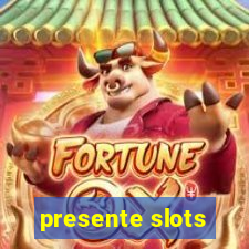 presente slots